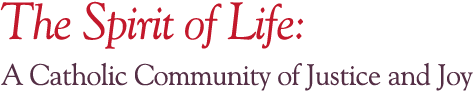 Spirit of Life Community - A Catholic Community of Justice and Joy